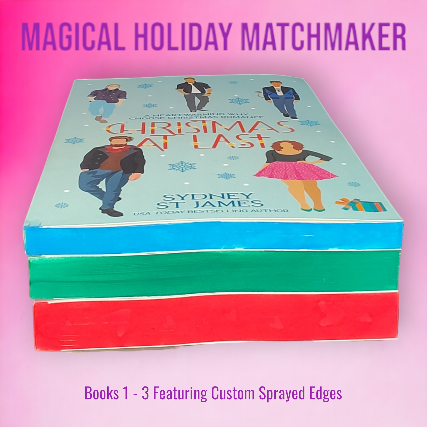 Magical Holiday Matchmaker Series (Books 1, 2, 3) Featuring Custom Sprayed Edges OOPSE EDITION by Sydney St James (Christmas At Last, Howling Good New Year, My Bloody Valentine)