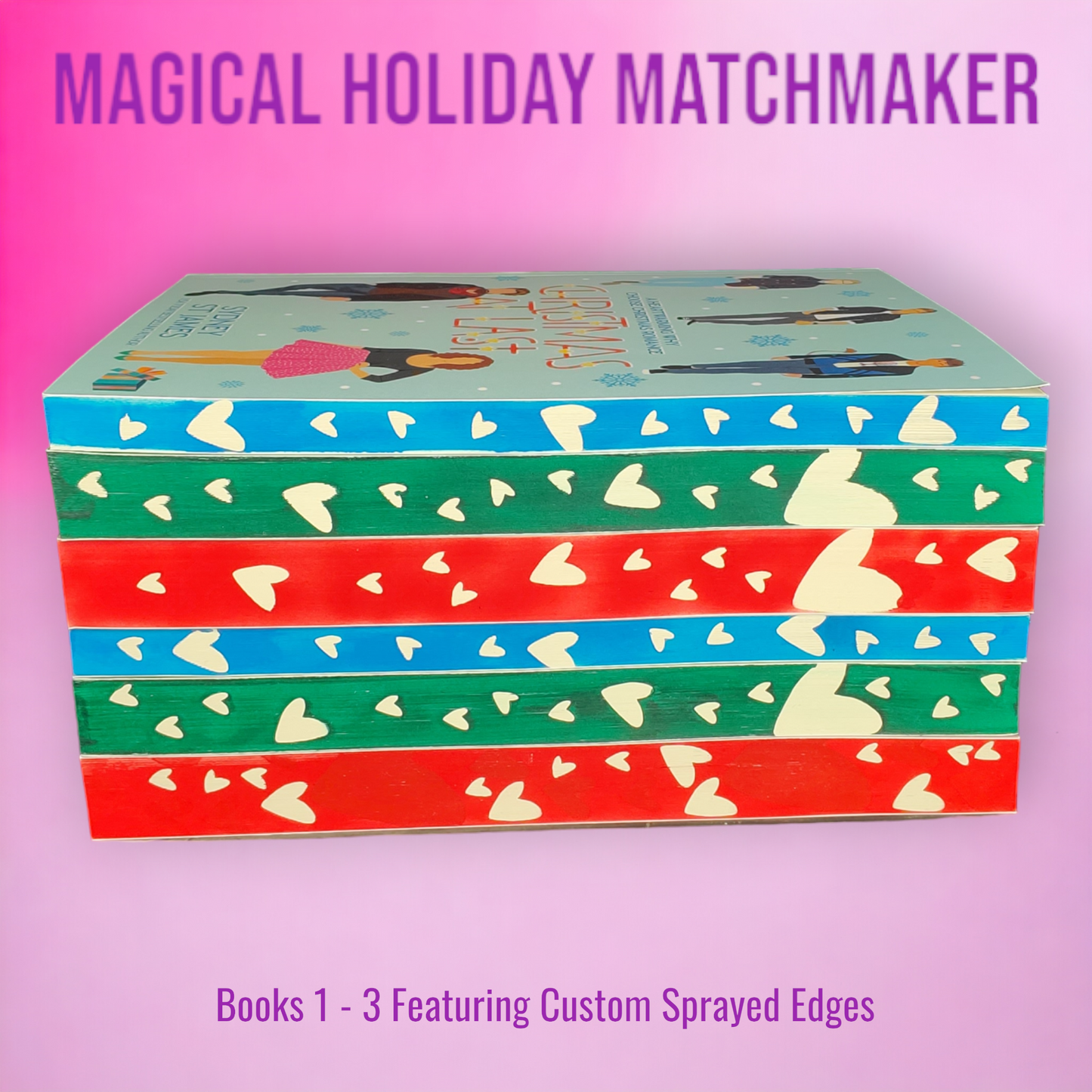 Magical Holiday Matchmaker Series (Books 1, 2, 3) Featuring Custom Sprayed Edges by Sydney St James (Christmas At Last, Howling Good New Year, My Bloody Valentine)